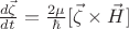 $\frac{d\vec\zeta}{dt}=\frac{2\mu}{\hbar}[\vec\zeta\times\vec H]$