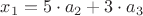 $x_1 = 5 \cdot a_2 + 3 \cdot a_3$