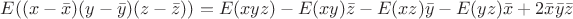 $E((x-\bar{x})(y-\bar{y})(z-\bar{z}))=E(xyz)-E(xy)\bar{z}-E(xz)\bar{y}-E(yz)\bar{x}+2\bar{x}\bar{y}\bar{z}$