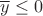 $\overline y \leq 0$