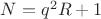 $N=q^2R+1$