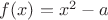 $f(x)=x^2-a$