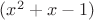 $(x^2+x-1)$