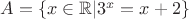 $A=\{x\in\mathbb{R}|3^x=x+2\}$