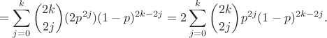 $$=\sum_{j=0}^{k}{2k \choose {2j}}(2p^{2j})(1-p)^{2k-2j}=2\sum_{j=0}^{k}{2k \choose {2j}}p^{2j}(1-p)^{2k-2j}.$$
