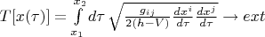 $T[x(\tau)]=\int\limits_{x_1}^{x_2} d\tau\,\sqrt{\frac{g_{ij}}{2(h-V)}\frac{d x^i}{d \tau}\frac{d x^j}{d \tau}}\rightarrow ext$