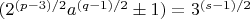 $ (2^{(p-3)/2}a^{(q-1)/2} \pm 1) = 3^{(s-1)/2}$