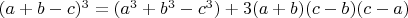 $(a+b-c)^3=(a^3+b^3-c^3)+3(a+b)(c-b)(c-a)$