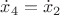 $\dot x_4 = \dot x_2$