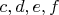 $c,d,e,f$