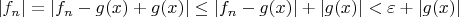 $|f_n| = |f_n - g(x) + g(x)| \le |f_n - g(x)| +|g(x)| < \varepsilon + |g(x)|$