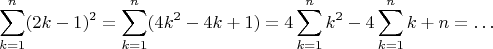 $$\sum_{k=1}^n(2k-1)^2=\sum_{k=1}^n(4k^2-4k+1)=4\sum_{k=1}^nk^2-4\sum_{k=1}^nk+n=\ldots$$
