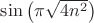 $\sin\big(\pi\sqrt{4n^2}\big)$