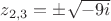 $z_{2,3}=\pm\sqrt{-9i}$