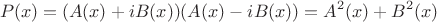 $$ P(x) = (A(x) + iB(x)) (A(x) - iB(x)) = A^2(x) + B^2(x)$$