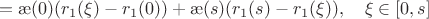 $$=\ae(0)(r_1(\xi)-r_1(0))+\ae(s)(r_1(s)-r_1(\xi)),\quad \xi\in [0,s]$$