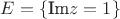 $E=\{\text{Im}z=1\}$