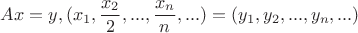$$Ax=y, (x_1,\frac{x_2}{2},...,\frac{x_n}{n},...)=(y_1,y_2,...,y_n,...)$$