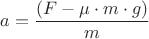 ${a}=\dfrac{({F}-{\mu}\cdot{m}\cdot{g})}{m}$