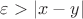 $\varepsilon>\left|x-y\right|$
