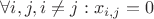 $\forall i, j, i \not = j: x_{i,j} = 0$