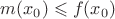 $m(x_0) \leqslant f(x_0)$