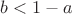 $b<1-a$