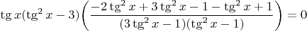 $$\tg x (\tg^2 x -3) \bigg( \dfrac{-2 \tg^2 x +3 \tg^2 x -1- \tg^2 x + 1}{(3 \tg^2 x -1)(\tg^2 x -1)} \bigg)=0$$