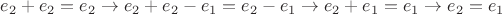 $e_{2} + e_{2} = e_{2} \rightarrow e_{2} + e_{2} - e_{1} = e_{2} - e_{1} \rightarrow  e_{2} + e_{1} = e_{1}  \rightarrow e_{2} = e_{1}$