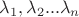 $\lambda_1, \lambda_2... \lambda_n$