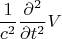 $$\frac{1}{c^2}\frac{\partial^2}{\partial t^2}V$$