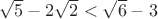 $\sqrt{5}-2\sqrt{2} < \sqrt{6}-3$