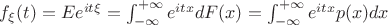 $f_\xi(t)= Ee^{it\xi}=\int_{-\infty}^{+\infty} e^{itx}dF(x)=\int_{-\infty}^{+\infty} e^{itx}p(x)dx  $