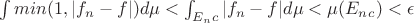 $\int min(1, |f_n - f|) d\mu < \int_{E_n{c}} |f_n - f| d \mu} < \mu (E_n_c) < \epsilon$