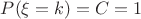 $P(\xi = k) = C = 1
$