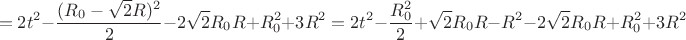 $$=2t^2-\frac{(R_{0}-\sqrt{2}R)^2}{2}-2\sqrt{2}R_{0}R+R_{0}^2+3R^2=2t^2-\frac{R_{0}^2}{2}+\sqrt{2}R_{0}R-R^2-2\sqrt{2}R_{0}R+R_{0}^2+3R^2$$