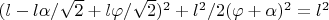 $(l-l\alpha/\sqrt{2}+l\varphi/\sqrt{2})^2+l^2/2(\varphi+\alpha)^2=l^2$