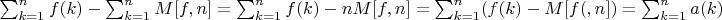 $\sum_{k=1}^n {f(k)-  \sum_{k=1}^n   {M[f,n]}=\sum_{k=1}^n {f(k)-  n{M[f,n]}= \sum_{k=1}^n (f(k)-M[f(,n])=\sum_{k=1}^n {a(k)}$