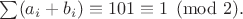 $\sum(a_i+b_i) \equiv 101 \equiv 1 \pmod 2.$
