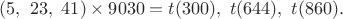 $(5,\ 23,\ 41) \times 9030=t(300),\ t(644),\ t(860).$