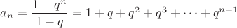 $a_{n} = \dfrac{1-q^n}{1-q}=1+q+q^2+q^3+\cdots+q^{n-1}$