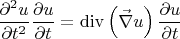 $$
\frac{{\partial ^2 u}}
{{\partial t^2 }}\frac{{\partial u}}
{{\partial t}} = \operatorname{div} \left( {\vec \nabla u} \right)\frac{{\partial u}}
{{\partial t}}
$$