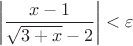$$\left\lvert\frac{x-1}{\sqrt{3+x}-2}\right\rvert<\varepsilon$$
