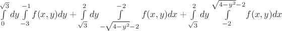 $\int\limits_{0}^{\sqrt{3}}dy\int\limits_{-3}^{-1}f(x,y)dy+\int\limits_{\sqrt{3}}^{2}dy\int\limits_{-\sqrt{4-y^2}-2}^{-2}f(x,y)dx+\int\limits_{\sqrt{3}}^{2}dy\int\limits_{-2}^{\sqrt{4-y^2}-2}f(x,y)dx$