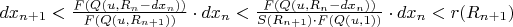 $dx_{n+1} < \frac{F(Q(u, R_{n} - dx_{n}))}{F(Q(u, R_{n+1}))} \cdot dx_{n} < \frac{F(Q(u, R_{n} - dx_{n}))}{S(R_{n+1}) \cdot F(Q(u, 1))} \cdot dx_{n} < r(R_{n+1})$