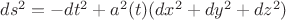 $% MathType!MTEF!2!1!+-
% feaafiart1ev1aaatCvAUfeBSjuyZL2yd9gzLbvyNv2CaerbuLwBLn
% hiov2DGi1BTfMBaeXatLxBI9gBaerbd9wDYLwzYbItLDharqqtubsr
% 4rNCHbGeaGqiVu0Je9sqqrpepC0xbbL8F4rqqrFfpeea0xe9Lq-Jc9
% vqaqpepm0xbba9pwe9Q8fs0-yqaqpepae9pg0FirpepeKkFr0xfr-x
% fr-xb9adbaqaaeGaciGaaiaabeqaamaabaabaaGcbaGaamizaiaado
% hadaahaaWcbeqaaiaaikdaaaGccqGH9aqpcqGHsislcaWGKbGaamiD
% amaaCaaaleqabaGaaGOmaaaakiabgUcaRiaadggadaahaaWcbeqaai
% aaikdaaaGccaGGOaGaamiDaiaacMcacaGGOaGaamizaiaadIhadaah
% aaWcbeqaaiaaikdaaaGccqGHRaWkcaWGKbGaamyEamaaCaaaleqaba
% GaaGOmaaaakiabgUcaRiaadsgacaWG6bWaaWbaaSqabeaacaaIYaaa
% aOGaaiykaaaa!4E41!
\[
ds^2  =  - dt^2  + a^2 (t)(dx^2  + dy^2  + dz^2 )
\]
$
