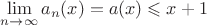 $\lim\limits_{n\to\infty}a_n(x)=a(x)\leqslant x+1$