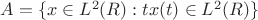 $A=\{x\in L^2(R): tx(t)\in L^2(R)\}$