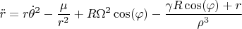 $\ddot{r} = r {\dot{\theta}}^2-\dfrac{\mu}{r^2}+R {\Omega}^2 \cos(\varphi)-\dfrac{\gamma R \cos(\varphi)+r}{{\rho}^3}$
