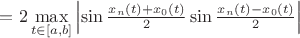 $= 2\max\limits_{t \in [a,b]} \left\lvert\sin\frac{x_n(t) + x_0(t)}{2} \sin\frac{x_n(t) - x_0(t)}{2}\right\rvert $